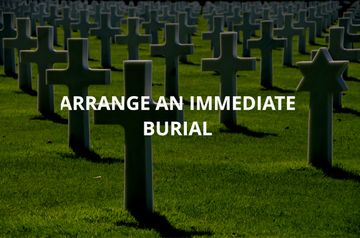 Arrange an immediate burial